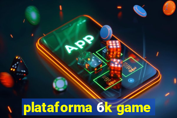 plataforma 6k game